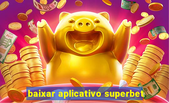 baixar aplicativo superbet